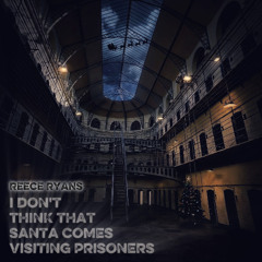 I Don't Think that Santa Comes Visiting Prisoners