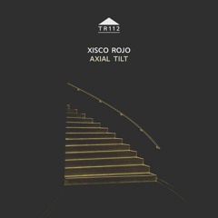 TR112 - Xisco Rojo - Axial Tilt [excerpt]