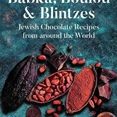 Get KINDLE 🗸 Babka, Boulou, & Blintzes: Jewish Chocolate Recipes from around the Wor