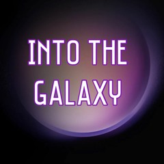 2023-07-25_INTO THE GALAXY