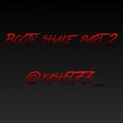 BOOTY SHAKE PT2 @KASHRAWW