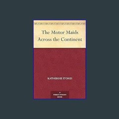 ebook read [pdf] ❤ The Motor Maids Across the Continent Read online