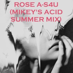 ROSE A - S4U(MIKEY'S ACID SUMMER MIX)