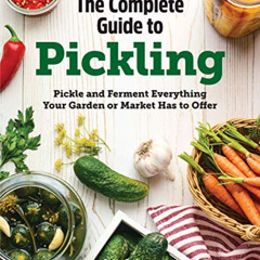 GET EBOOK 📜 The Complete Guide to Pickling: Pickle and Ferment Everything Your Garde