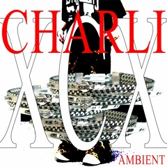 #charliXCXambient [anthems remix]
