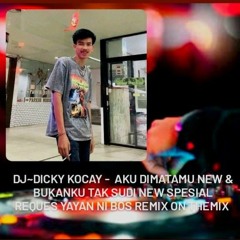 DJ~DICKY KOCAY -  Aku Dimatamu NEW & BukanKu Tak Sudi New SPESIAL REQUES YAYAN NI BOS REMIX ON THEMI