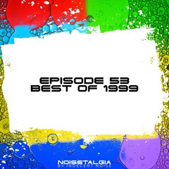 Noisetalgia Podcast 053: Best Of 1999