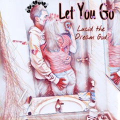 Lucid the Dream God - Let You Go (prod. bapop & alexbrazy)