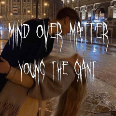 mind over matter - young the giant // sped up
