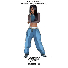 Aaliyah- Are You That Somebody (Frankie Steel Remix)