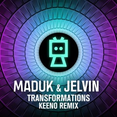 Maduk & Jelvin - Transformations(Keeno Remix)