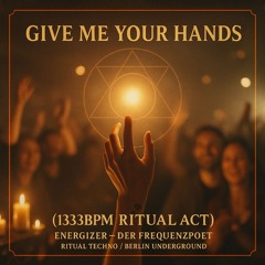 Give me your hands (130bpm Ritual Act)