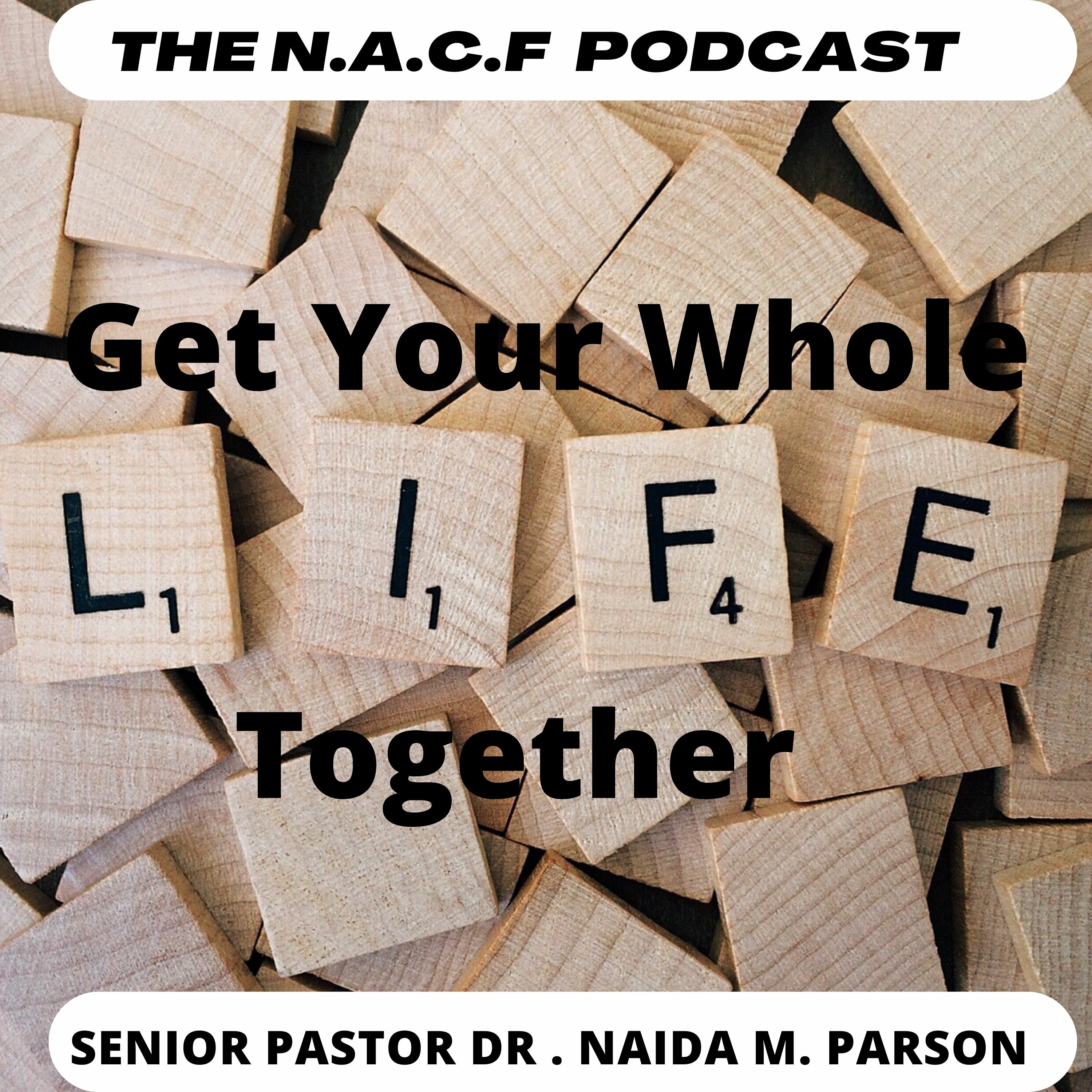 Senior Pastor Dr. Naida M. Parson/Get Your Whole Life Together episode artwork