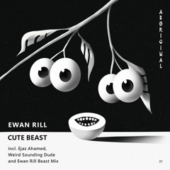 Ewan Rill - Cute Beast (Ewan Rill Beast Mix) [ABORIGINAL]