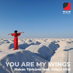 Hakan Türkürer Feat. Gökçe Hilal - You Are My Wings (feat. Gökçe Hilal)