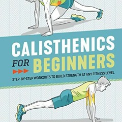 Read online Calisthenics for Beginners: Step-by-Step Workouts to Build Strength at Any Fitness Level