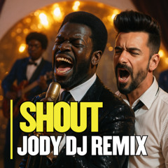 SHOUT (JODY REMIX)
