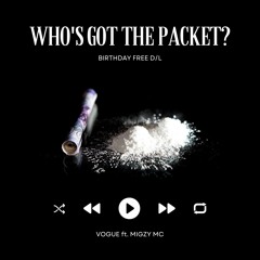 Vogue ft. Migzy - Whos Got The Packet? (BIRTHDAY FREE DL)