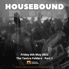 Housebound Friday 6th May 2022 - The Tantra Folders Part 1