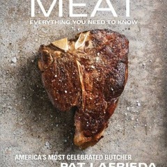 [Read] PDF 📥 Meat: Everything You Need to Know by  Pat LaFrieda &  Carolynn Carreño