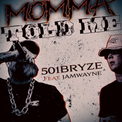 501Bryze, JamWayne - Momma Told Me