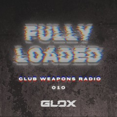 Fully Loaded #010 (Club Weapons Radio)