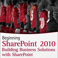 [Download] PDF 📩 Beginning SharePoint 2010: Building Business Solutions with SharePo