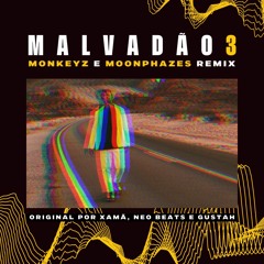 Xamã, DJ Gustah & Neobeats - Malvadão 3 (Monkeyz & Moonphazes Remix)