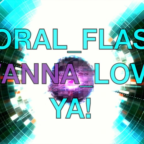 Coral  Flash Wanna LOVE YA!