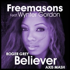 Roger Grey - Freemasons - Wynter Gordon - Believer (Axis Mash)