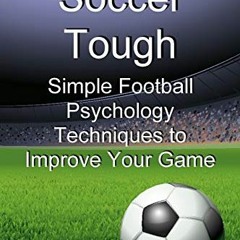 [READ] [EBOOK EPUB KINDLE PDF] Soccer Tough: Simple Football Psychology Techniques to