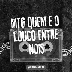 MTG QUEM E O LOUCO ENTRE NÓS?