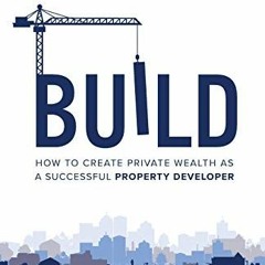 [Access] KINDLE PDF EBOOK EPUB Build: How To Create Private Wealth As A Successful Pr