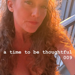 009 a time to be thoughtful