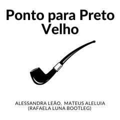 Ponto Para Preto Velho - Alessandra Leão, Mateus Aleluia (Rafaela Luna Bootleg)