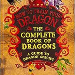 Access PDF 📖 The Complete Book of Dragons: A Guide to Dragon Species (How to Train Y