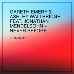 Gareth Emery & Ashley Wallbridge feat. Jonathan Mendelsohn - Never Before (DRYM Remix)