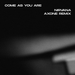 Nirvana - Come As You Are (Axone Remix)