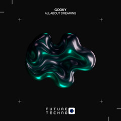 FTR309: GooKy - All About Dreaming [Future Techno Records]