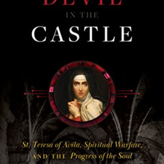 VIEW PDF 🧡 Devil in the Castle: St. Teresa of Avila, Spiritual Warfare, and the Prog