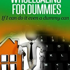[GET] [EBOOK EPUB KINDLE PDF] Virtual Wholesaling for Dummies: If I Can Do It Even a Dummy Can (Whol