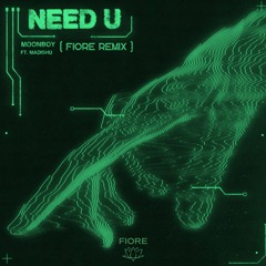 Need U - Moonboy (ft. Madishu) FIORE Remix