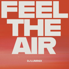 FEEL THE AIR - DJ LUMINIX