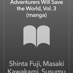 [epub Download] Apparently, Disillusioned Adventurers Wi BY : Shinta Fuji, Masaki Kawakami, Susumu Kur