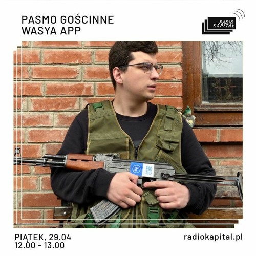 RADIO KAPITAŁ: Wasya App [war times] 29.04