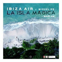 out now : Ibiza Air & Miguel ES ~ La Isla Magica ( Summer 2022 )