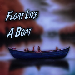 Float Like A Boat