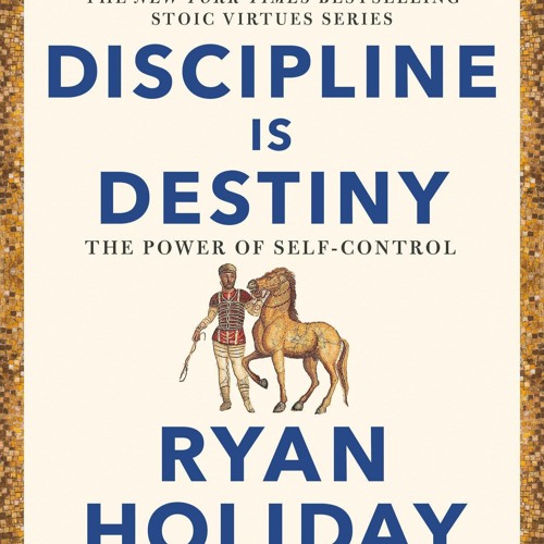 (READ) Discipline Is Destiny: The Power of Self-Control (The Stoic Virtues Serie