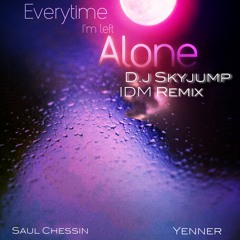 Everytime I’m Left Alone feat.  Yenner, Saul Chessin (Skyjump IDM Remix - Radio Edit)