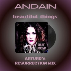 Andain - Beautiful Things (Arturo's Resurrection Mix)